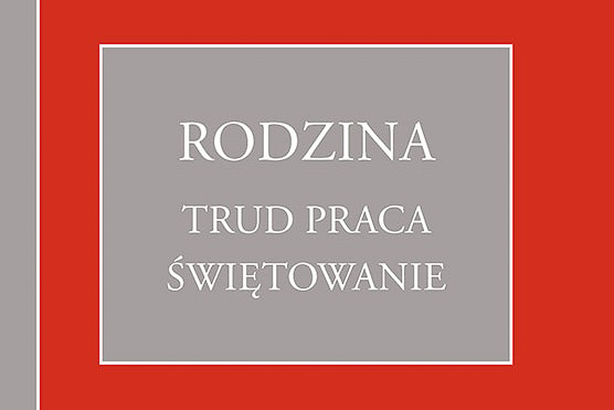 Rodzina: trud, praca, świętowanie