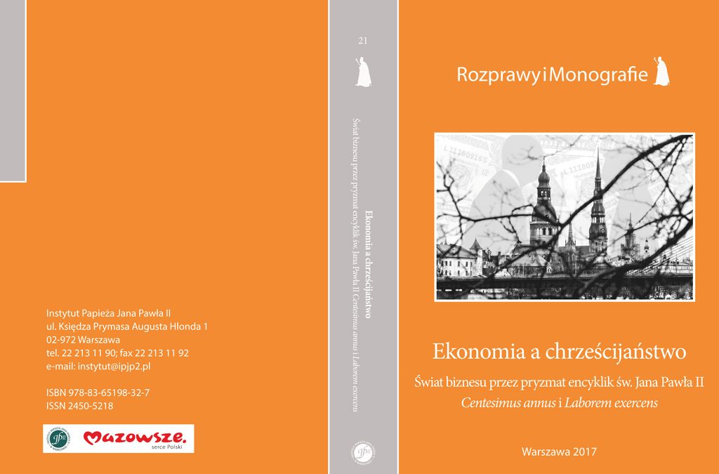 Nowość wydawnicza: „Ekonomia a&nbsp;chrześcijaństwo. Świat biznesu przez&nbsp;pryzmat encyklik św.&nbsp;Jana Pawła II&nbsp;Centesimus annus i&nbsp;Laborem exercens”