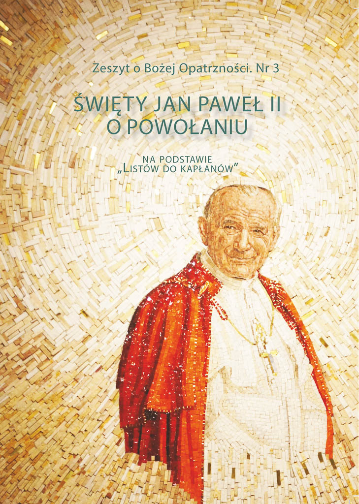 Zeszyt o Bożej Opatrzności nr 3: Święty Jan Paweł Ii o powołaniu na podstawie „Listów do kapłanów”