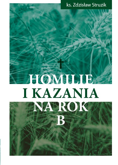 Ks. Zdzisław Struzik, Homilie i kazania na rok B, Instytut Papieża Jana Pawła II, Warszawa 2021