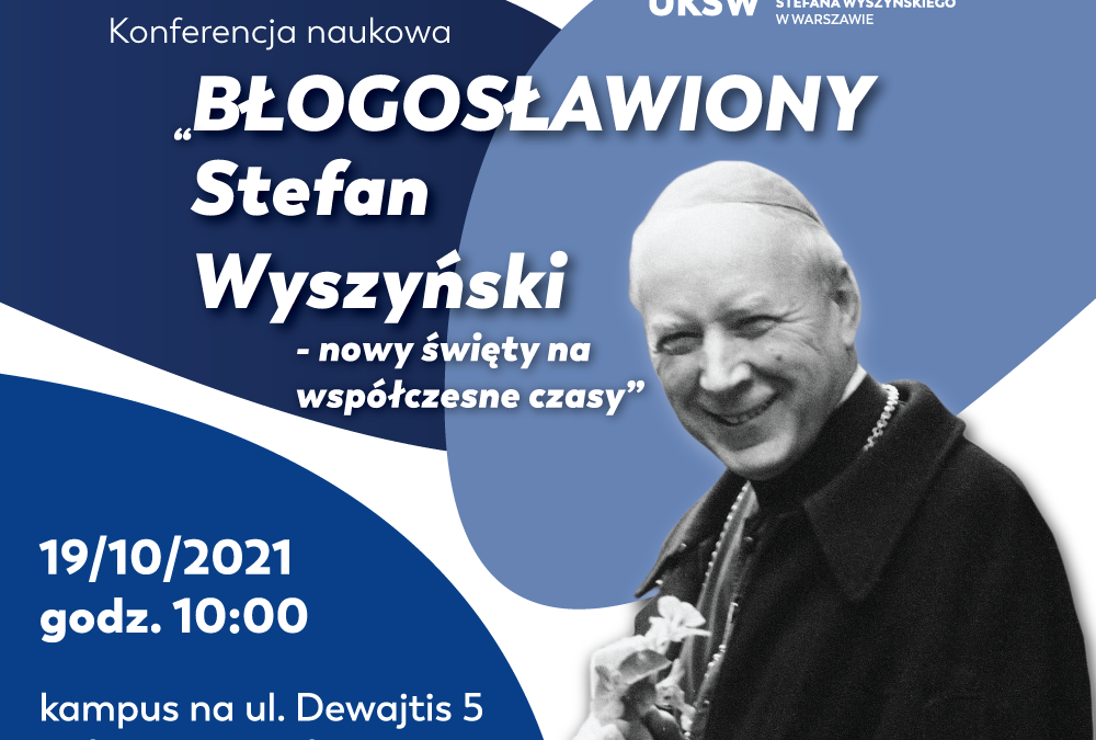 Konferencja naukowa “Błogosławiony Stefan Wyszyński – nowy święty na współczesne czasy”
