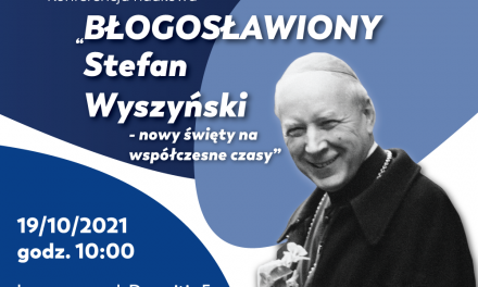 Konferencja naukowa “Błogosławiony Stefan Wyszyński – nowy święty na współczesne czasy”