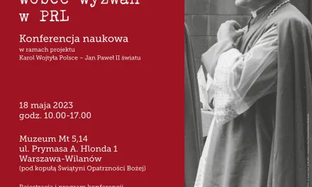 Zaproszenie na Konferencję Naukową „Karol Wojtyła wobec wyzwań w PRL”