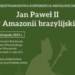 Relacja z Międzynarodowej Konferencji Misjologicznej „Jan Paweł II w Amazonii brazylijskiej”