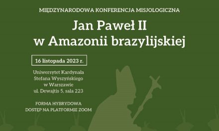 Relacja z Międzynarodowej Konferencji Misjologicznej „Jan Paweł II w Amazonii brazylijskiej”