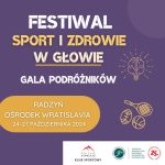 Festiwal „Sport i zdrowie – w głowie”. Gala Podróżników