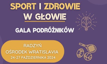 Festiwal „Sport i zdrowie – w głowie”. Gala Podróżników