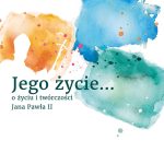 Tomik wierszy i prac plastycznych „Jego życie… o życiu i twórczości Jana Pawła II”