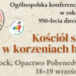 Ogólnopolska konferencja naukowa w roku jubileuszu 950-lecia diecezji płockiej „Kościół sumień rośnie w korzeniach historii”