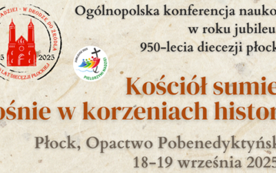 Ogólnopolska konferencja naukowa w roku jubileuszu 950-lecia diecezji płockiej „Kościół sumień rośnie w korzeniach historii”