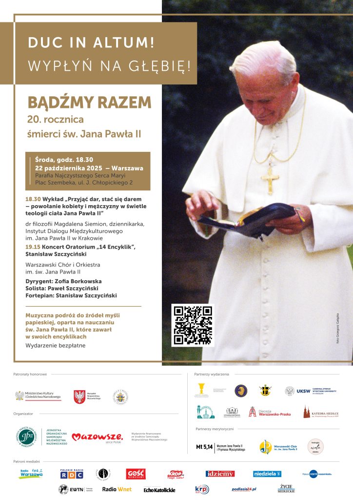„DUC IN ALTUM – WYPŁYŃ NA GŁĘBIĘ”. Uniwersalne i ponadczasowe przesłanie dla współczesnego człowieka. Koncerty i wykłady na Mazowszu w 20. rocznicę śmierci Jana Pawła II, 22 października 2025 - Warszawa