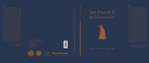 Zdzisław Struzik, "Jan Paweł II na Mazowszu", Instytut Papieża Jana Pawła II, Warszawa 2025