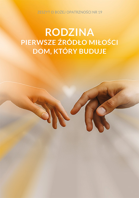 Ks. Zdzisław Struzik, Zeszyt o Bożej Opatrzności nr 19 Rodzina - pierwsze źródło miłości. Dom, który buduje, Warszawa 2026.