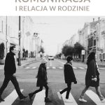Nowość Wydawnicza: Komunikacja i&nbsp;relacja w&nbsp;rodzinie