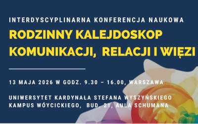 „Rodzinny kalejdoskop komunikacji, relacji i&nbsp;więzi” – interdyscyplinarna konferencja naukowa