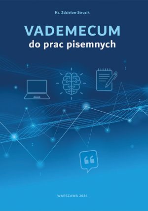 Zdzisław Struzik, Vademecum do prac pisemnych, wydaw. Instytut Papieża Jana Pawła II, Warszawa 2026.