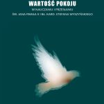 NOWOŚĆ WYDAWNICZA: „WARTOŚĆ POKOJU W NAUCZANIU I PRZESŁANIU ŚW. JANA PAWŁA II I BŁ. KARD. STEFANA WYSZYŃSKIEGO. ZESZYT O OPATRZNOŚCI BOŻEJ NR 16”.