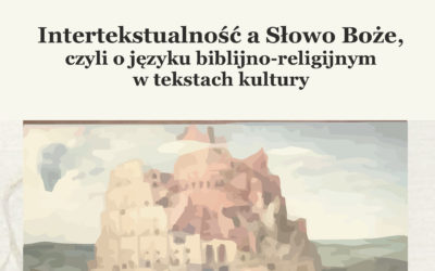 Zapowiedź wydawnicza – Intertekstualność a Słowo Boże, czyli o języku biblijno-religijnym w tekstach kultury